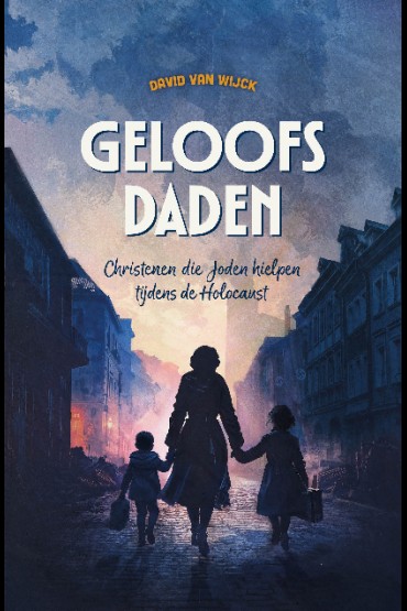 Geloofsdaden; Christenen die Joden hielpen tijdens de Holocaust